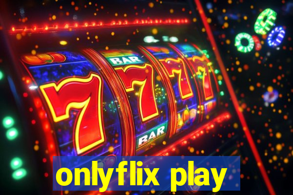 onlyflix play